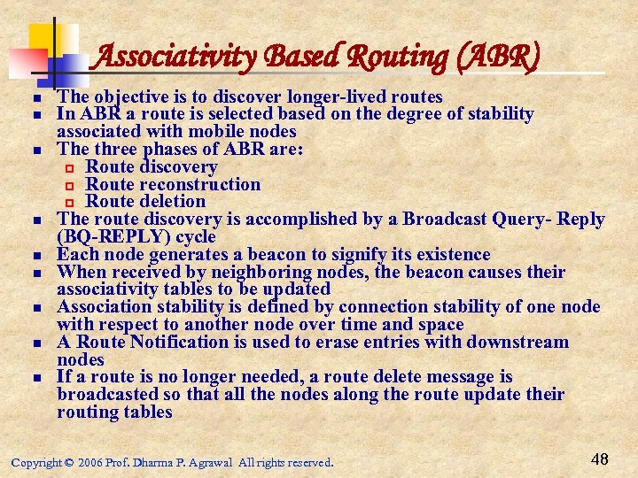 Associativity Based Routing (ABR) n n n n n The objective is to discover