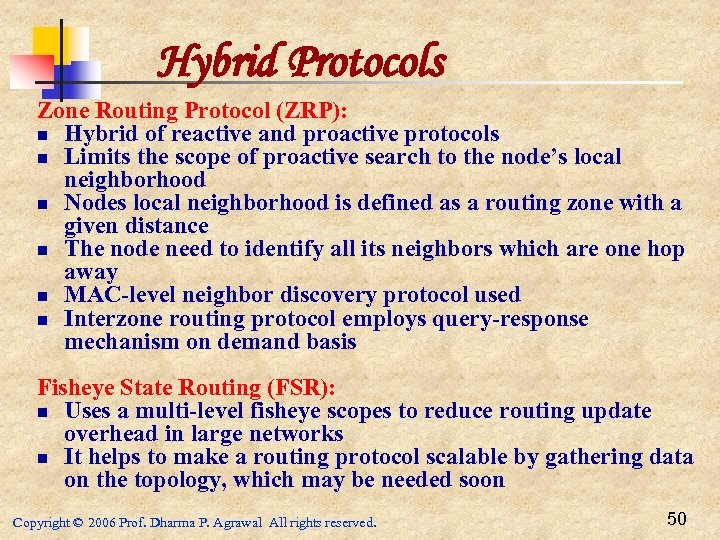 Hybrid Protocols Zone Routing Protocol (ZRP): n Hybrid of reactive and proactive protocols n