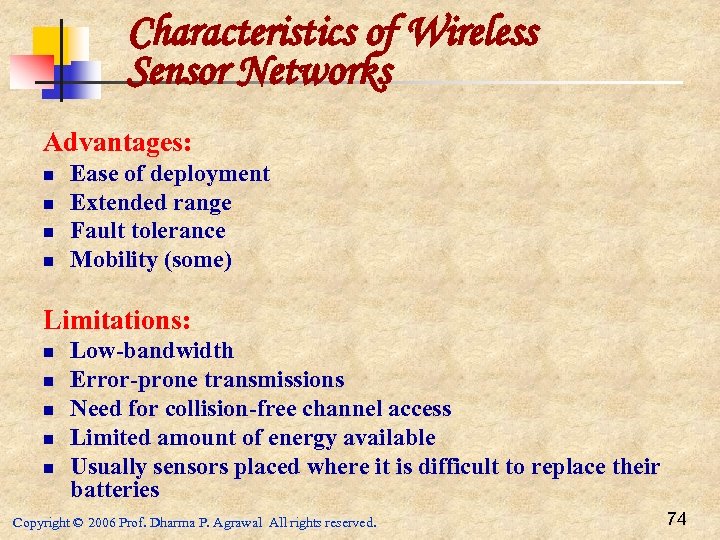 Characteristics of Wireless Sensor Networks Advantages: n n Ease of deployment Extended range Fault
