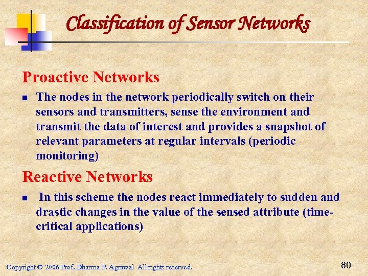Classification of Sensor Networks Proactive Networks n The nodes in the network periodically switch