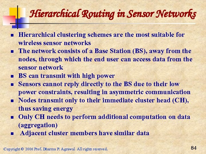 Hierarchical Routing in Sensor Networks n n n n Hierarchical clustering schemes are the