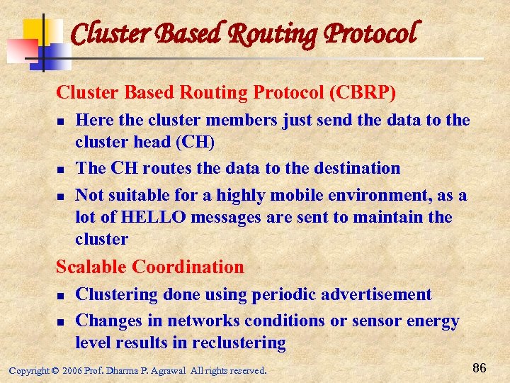 Cluster Based Routing Protocol (CBRP) n n n Here the cluster members just send