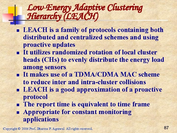 Low-Energy Adaptive Clustering Hierarchy (LEACH) n n n LEACH is a family of protocols