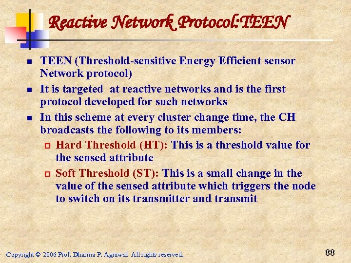 Reactive Network Protocol: TEEN n n n TEEN (Threshold-sensitive Energy Efficient sensor Network protocol)