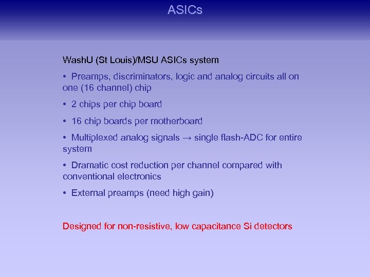 ASICs Wash. U (St Louis)/MSU ASICs system • Preamps, discriminators, logic and analog circuits