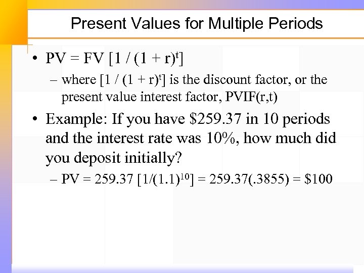 Present Values for Multiple Periods • PV = FV [1 / (1 + r)t]