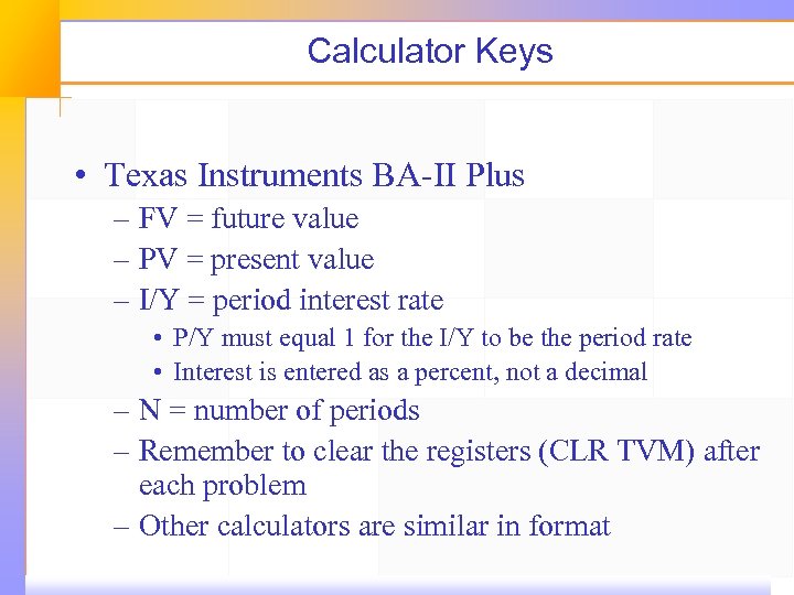 Calculator Keys • Texas Instruments BA-II Plus – FV = future value – PV