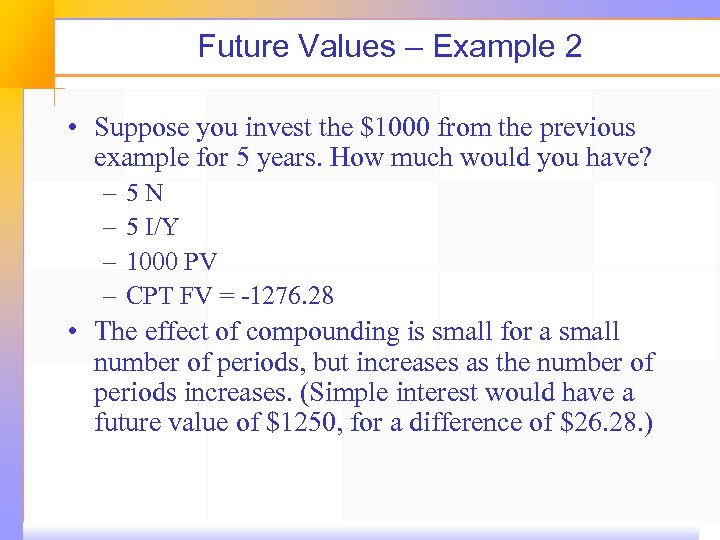 Future Values – Example 2 • Suppose you invest the $1000 from the previous
