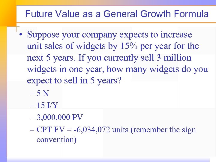 Future Value as a General Growth Formula • Suppose your company expects to increase
