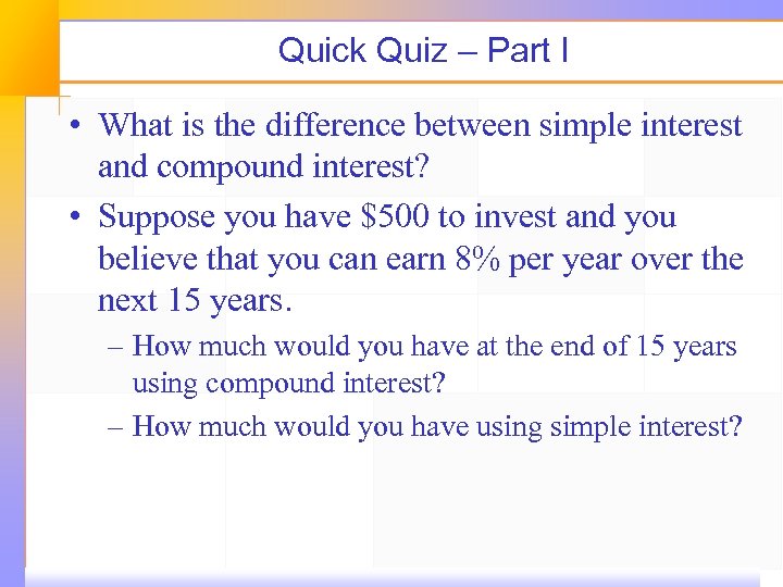 Quick Quiz – Part I • What is the difference between simple interest and