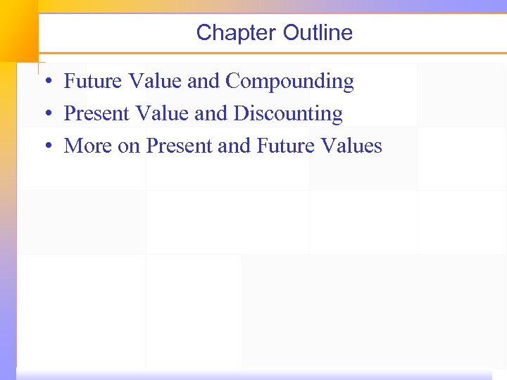 Chapter Outline • Future Value and Compounding • Present Value and Discounting • More