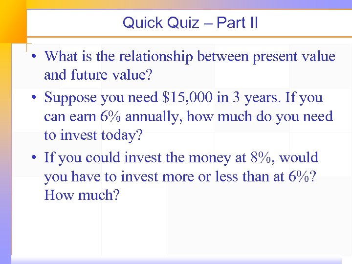 Quick Quiz – Part II • What is the relationship between present value and