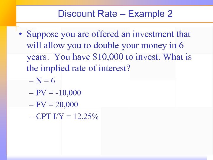 Discount Rate – Example 2 • Suppose you are offered an investment that will