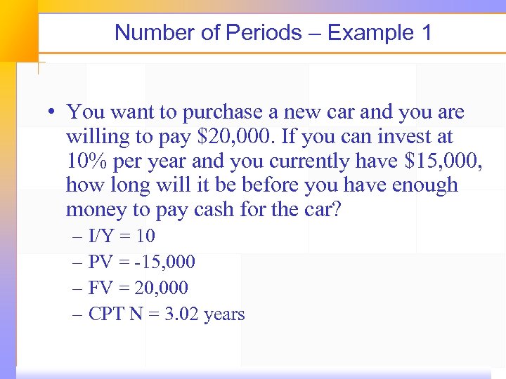 Number of Periods – Example 1 • You want to purchase a new car