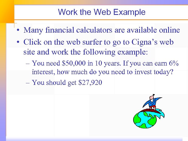 Work the Web Example • Many financial calculators are available online • Click on