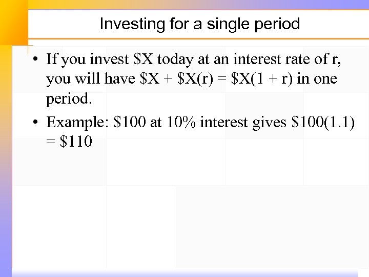 Investing for a single period • If you invest $X today at an interest