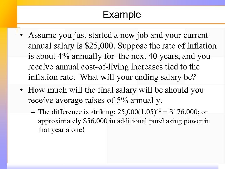 Example • Assume you just started a new job and your current annual salary