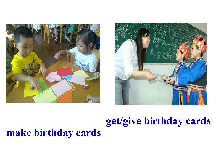 make birthday cards get/give birthday cards 