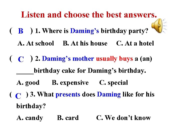 Listen and choose the best answers. ( B ) 1. Where is Daming’s birthday