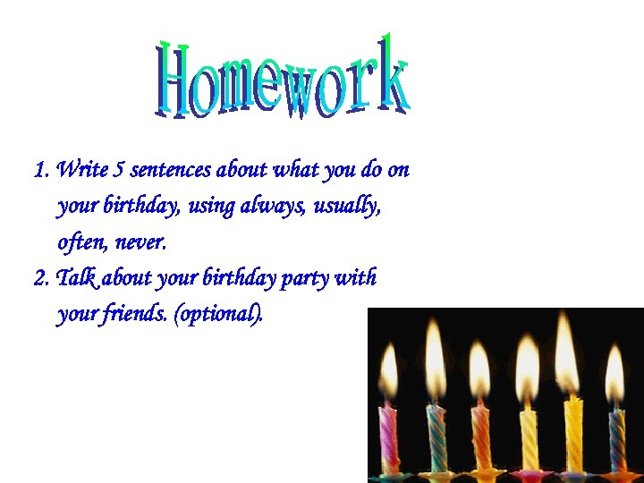 1. Write 5 sentences about what you do on your birthday, using always, usually,