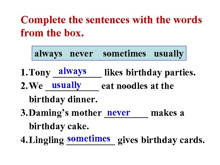 Complete the sentences with the words from the box. always never sometimes usually always