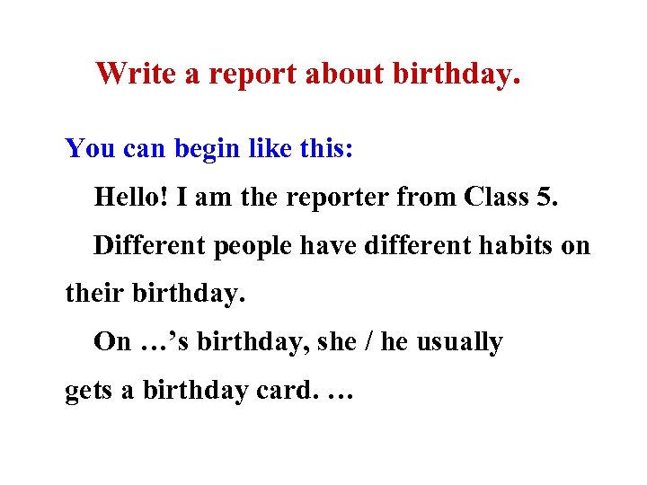 Write a report about birthday. You can begin like this: Hello! I am the