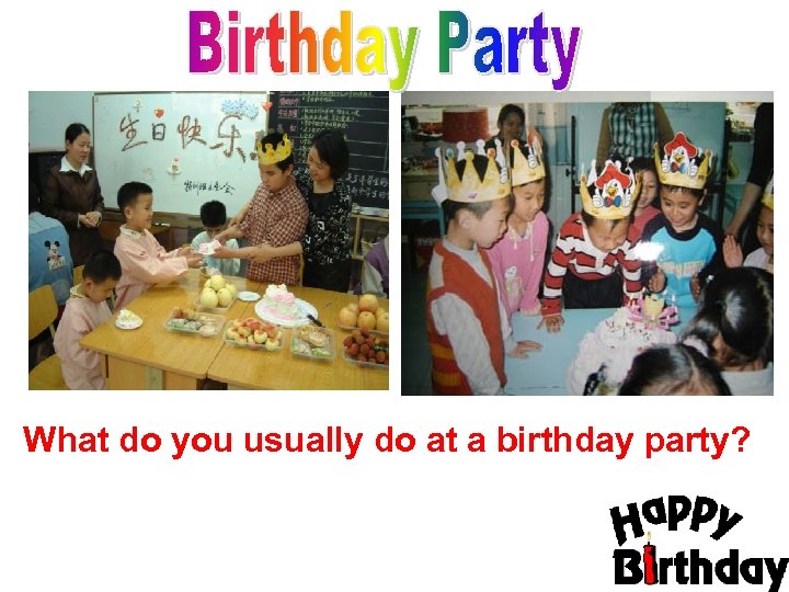 What do you usually do at a birthday party? 