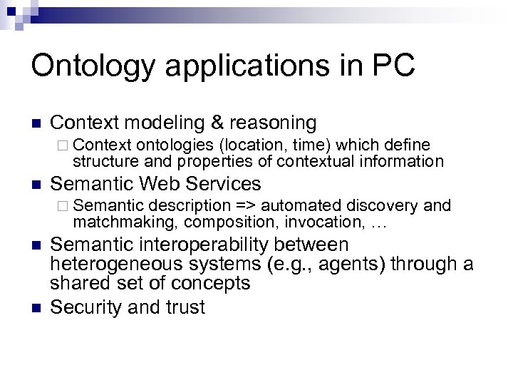 Ontology applications in PC n Context modeling & reasoning ¨ Context ontologies (location, time)