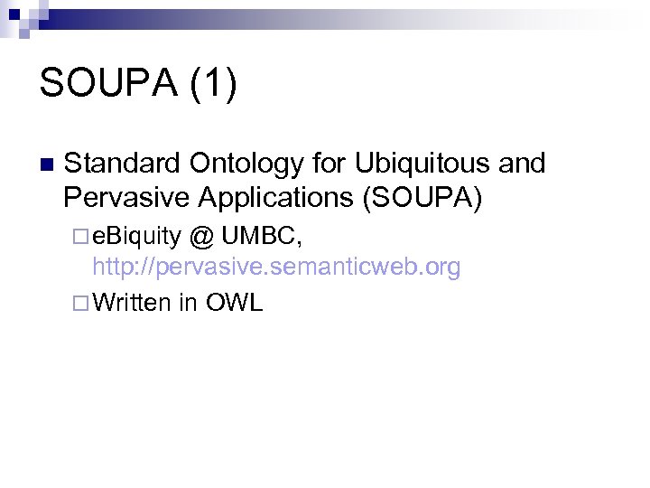 SOUPA (1) n Standard Ontology for Ubiquitous and Pervasive Applications (SOUPA) ¨ e. Biquity
