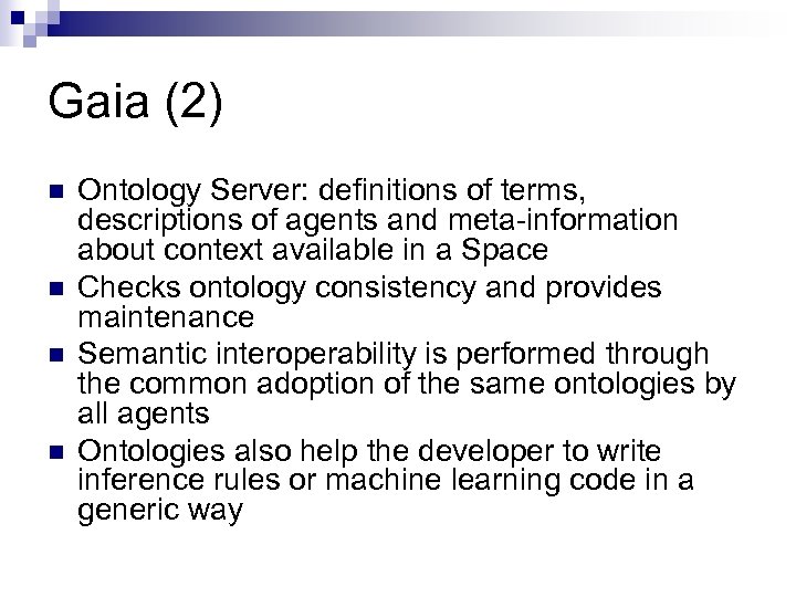 Gaia (2) n n Ontology Server: definitions of terms, descriptions of agents and meta-information