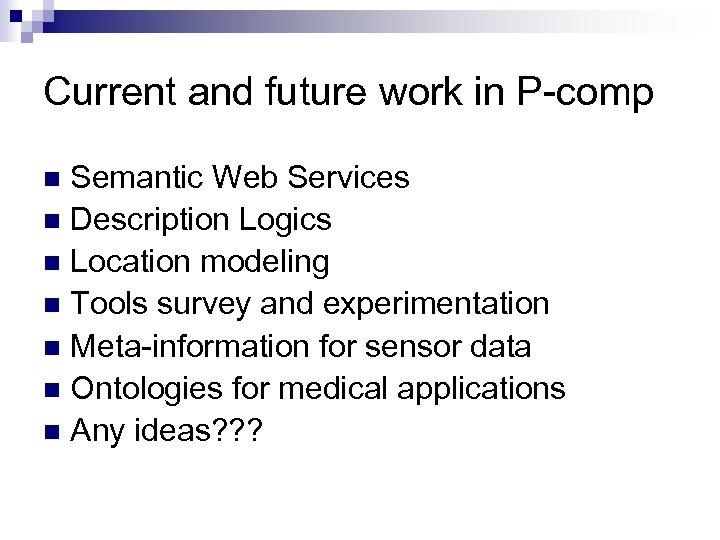 Current and future work in P-comp Semantic Web Services n Description Logics n Location
