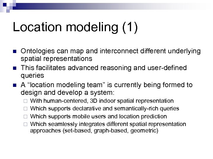 Location modeling (1) n n n Ontologies can map and interconnect different underlying spatial
