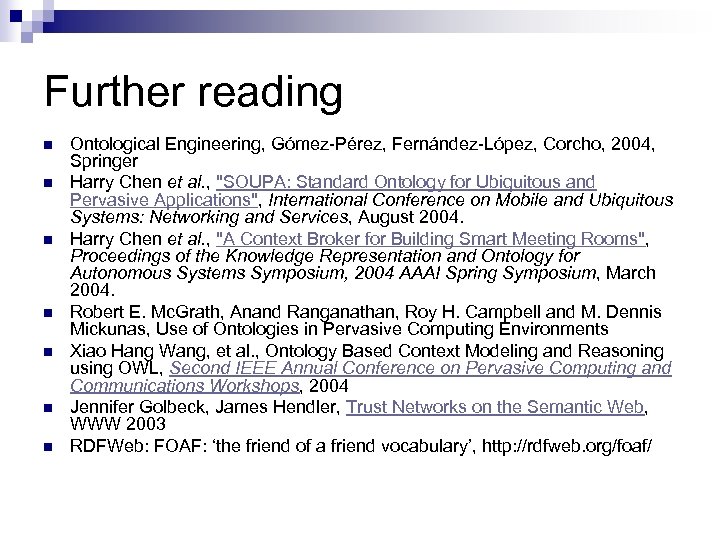 Further reading n n n n Ontological Engineering, Gómez-Pérez, Fernández-López, Corcho, 2004, Springer Harry