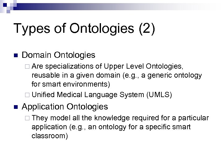 Types of Ontologies (2) n Domain Ontologies ¨ Are specializations of Upper Level Ontologies,