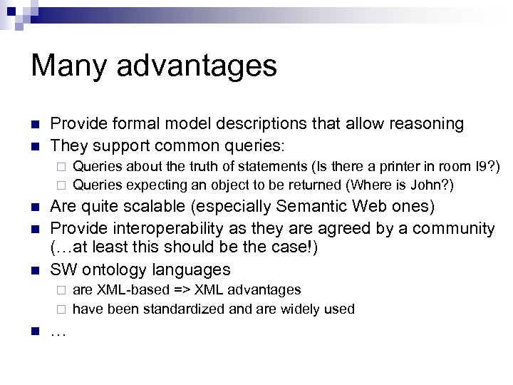 Many advantages n n Provide formal model descriptions that allow reasoning They support common