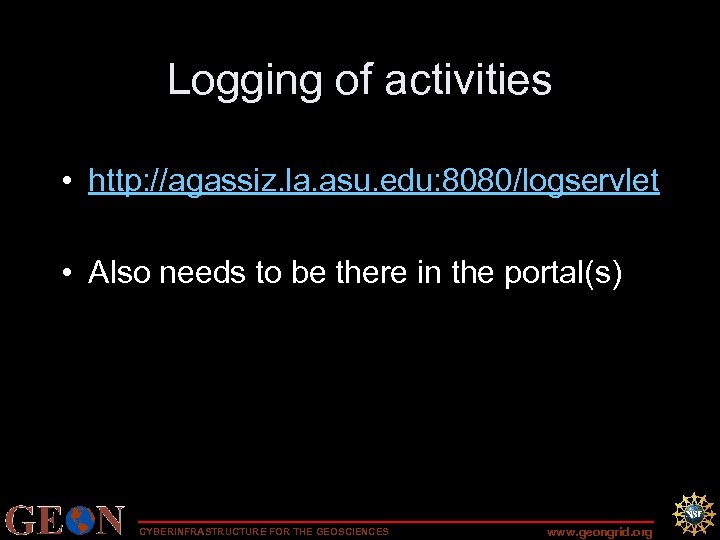 Logging of activities • http: //agassiz. la. asu. edu: 8080/logservlet • Also needs to