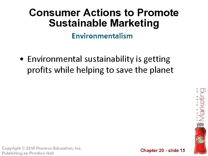 Consumer Actions to Promote Sustainable Marketing Environmentalism • Environmental sustainability is getting profits while