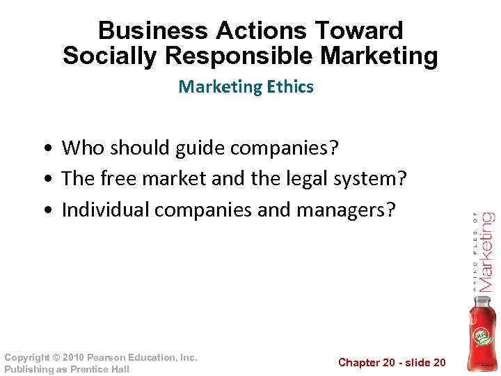 Business Actions Toward Socially Responsible Marketing Ethics • Who should guide companies? • The