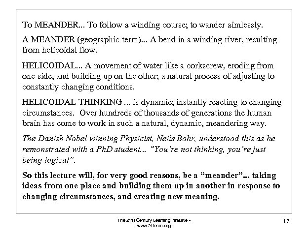 To MEANDER. . . To follow a winding course; to wander aimlessly. A MEANDER