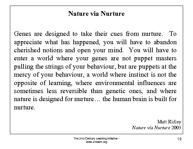 Nature via Nurture Genes are designed to take their cues from nurture. To appreciate