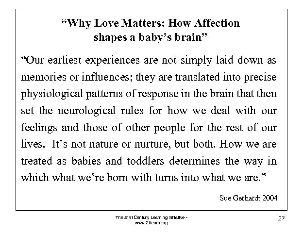 “Why Love Matters: How Affection shapes a baby’s brain” “Our earliest experiences are not