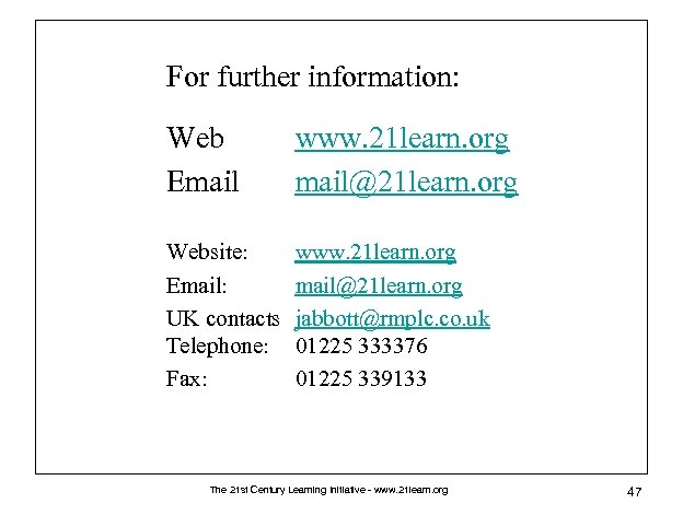 For further information: Web Email www. 21 learn. org mail@21 learn. org Website: Email: