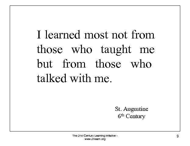 I learned most not from those who taught me but from those who talked