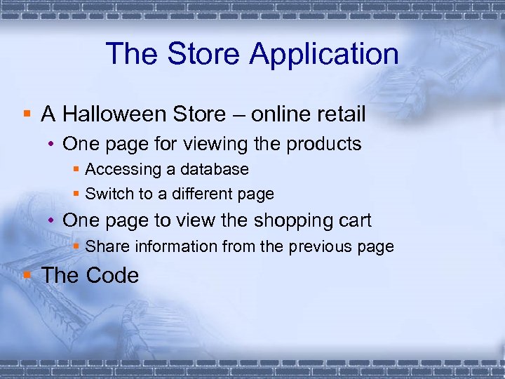 The Store Application § A Halloween Store – online retail • One page for