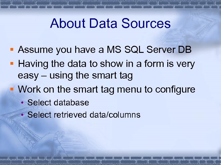 About Data Sources § Assume you have a MS SQL Server DB § Having