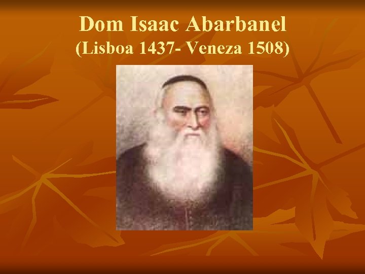 Dom Isaac Abarbanel (Lisboa 1437 - Veneza 1508) 