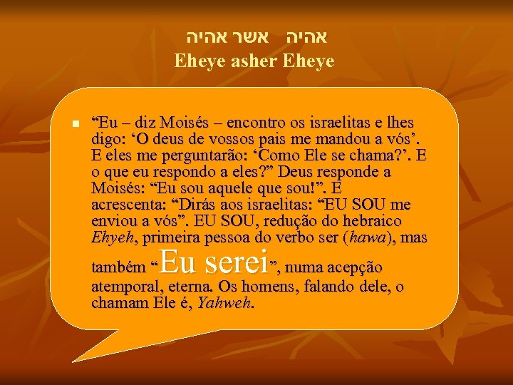  אהיה אשר אהיה Eheye asher Eheye n “Eu – diz Moisés – encontro