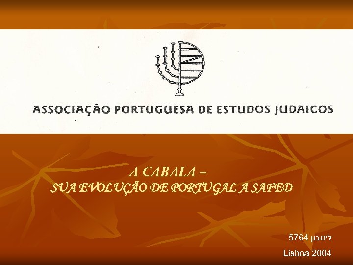 A CABALA – SUA EVOLUÇÃO DE PORTUGAL A SAFED 5764 ליסבון Lisboa 2004 