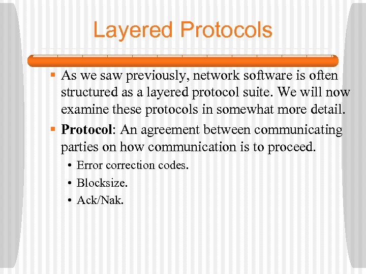 Layered Protocols § As we saw previously, network software is often structured as a