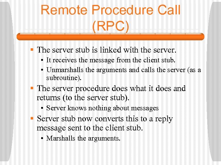Remote Procedure Call (RPC) § The server stub is linked with the server. •